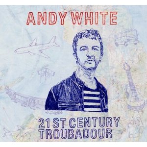 Andy White - 21st Century Troubadour - 